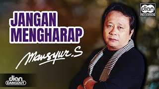 Download lagu Mansyur S - Jangan Mengharap |   mp3