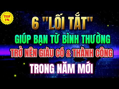 6 "LỐI TẮT" Giúp Bạn Từ Bình Thường Trở Nên Giàu Có & Thành Công Trong Năm Mới