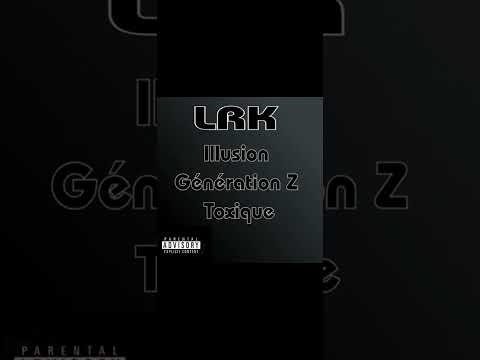 Illusion Génération Z Toxique (LRK)