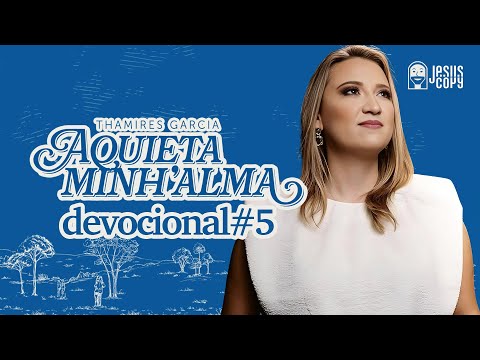 Aquieta minh’alma - DEVOCIONAL #5 - THAMIRES GARCIA