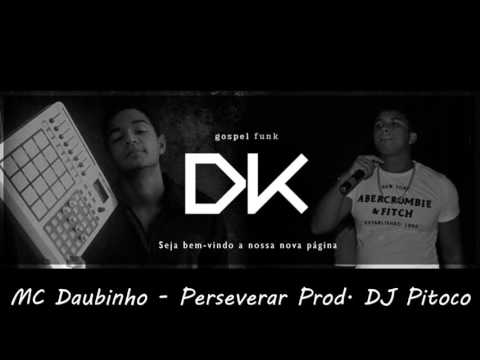MC Daubinho & DJ Kr - Perseverar (Prod. DJ Pitoco) GOSPEL FUNK 2017
