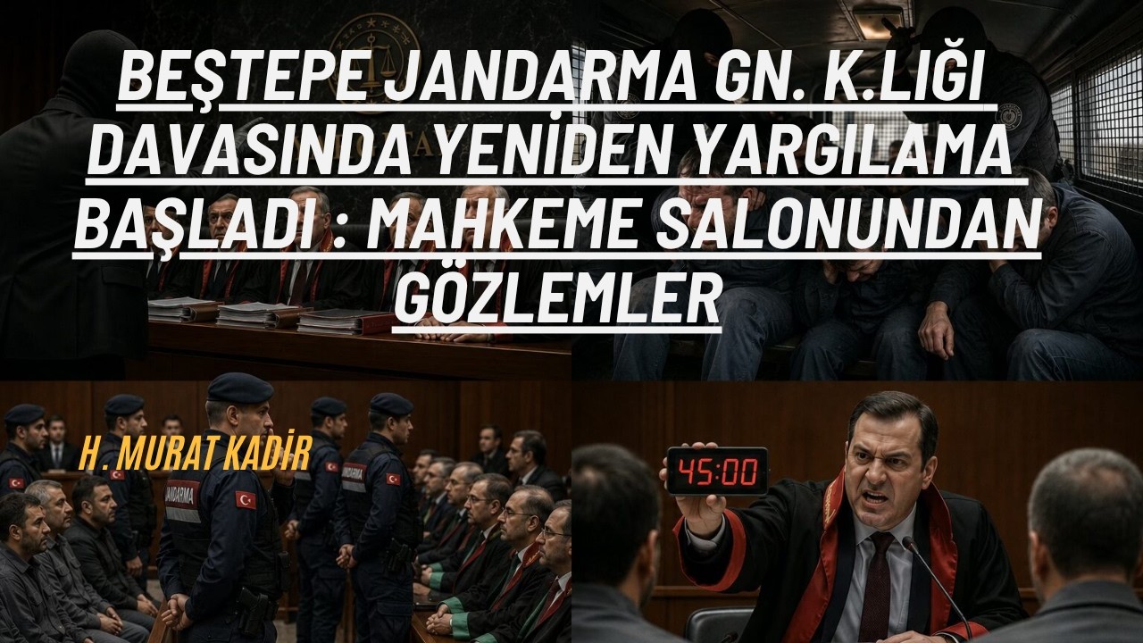 Beştepe Jandarma Gn. K.lığı Davasında Yeniden Yargılama Başladı:Mahkeme Salonundan Gözlemler