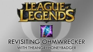 Revisiting My &quot;League of Legends&quot; Item, Ohmwrecker, With TheAngryHoneyBadger