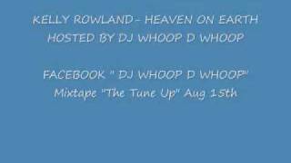 KELLY ROWLAND NEW TRACK &quot; HEAVEN ON EARTH&quot; HOSTED BY DJ WHOOP D WHOOP