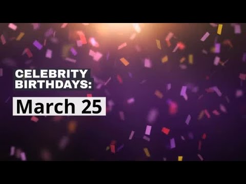 Celebrity Birthdays: March 25