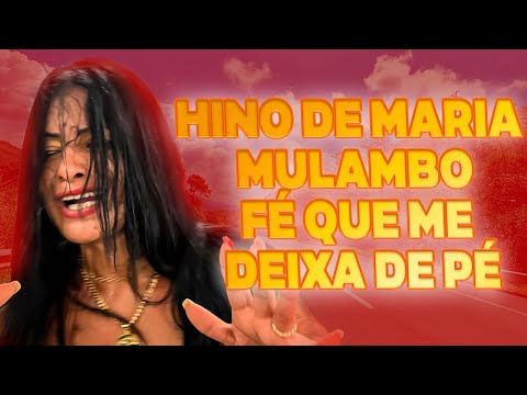 HINO DE MARIA MULAMBO - FÉ QUE ME DEIXA DE PÉ