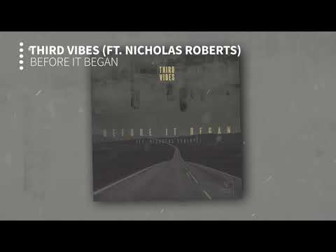 Third Vibes - Before it Began (ft. Nicholas Roberts)