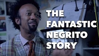 The Fantastic Negrito Story / Mini-Doc / Swisher Sweets Artist Project (Full Version)