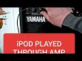 iPod Played Through Amp etc. 