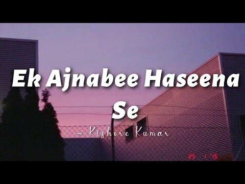 Ek Ajnabee Haseena Se -lyrics || Kishore Kumar || Ajnabee ||@LYRICS🖤