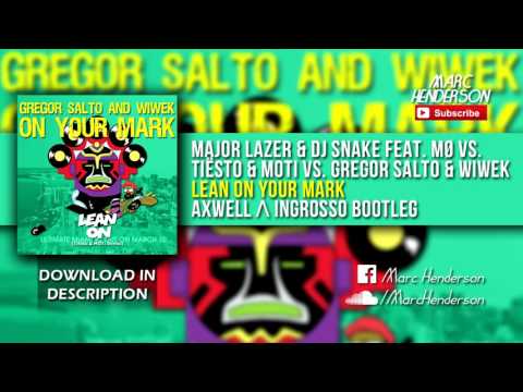Major Lazer & DJ Snake vs. Gregor Salto & Wiwek - Lean On Your Mark (Axwell Λ Ingrosso Bootleg)