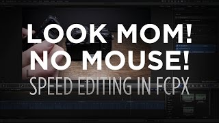 How to Speed Edit in FCPX - Editing Without a Mouse!