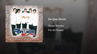 Grupo Bryndis - De Que Sirvió (Audio)