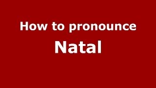 How to pronounce Natal