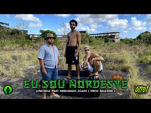 Luskinha feat. Neblinado e Ogaih - Eu Sou Nordeste ( Prod. Baia999 )