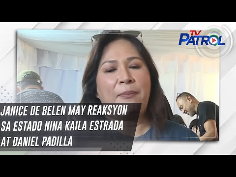 Janice de Belen may reaksyon sa estado nina Kaila Estrada at Daniel Padilla | TV Patrol