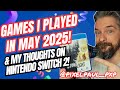 The Games I Played In May 2025 Plus Will I Play Nintendo Switch 2 In June