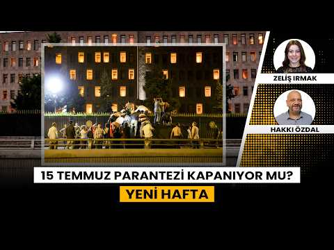 15 Temmuz parantezi kapanıyor mu? | Yeni Hafta
