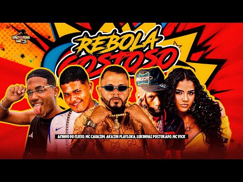 REBOLA GOSTOSO - AFINHO DO FLUXO MC CAUAZIM AKZIM PLAYLOKA LUKINHAS POSTURADO, MC VICK.