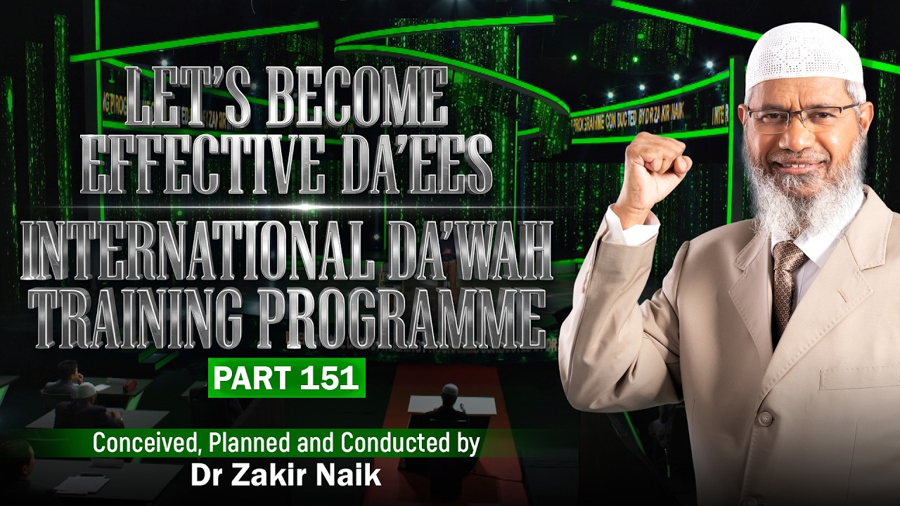 Let's Become Effective Da'ees - International Da'wah Training Programme - Part 151 | Dr Zakir Naik