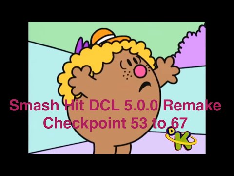 Smash hit DCL 5.0.0 Remake checkpoint 53 to 67