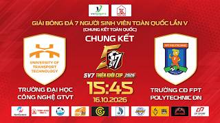 🔴TRỰC TIẾP CHUNG KẾT: ĐẠI HỌC CÔNG NGHỆ GTVT VS CĐ FPT POLYTECHNIC ĐÀ NẴNG | SV7