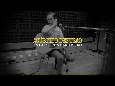 Sean Riley & The Slowriders — Dili (Acústico Defusão)