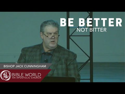 Be Better Not Bitter | Bishop Jack Cunningham