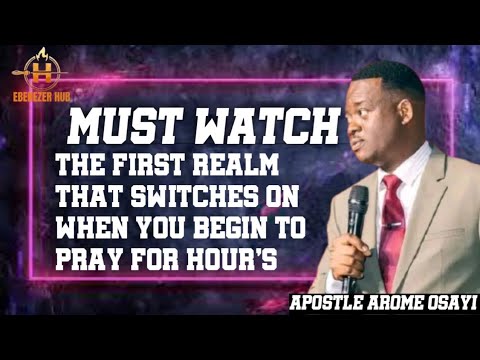 THE FIRST REALM THAT SWITCHES ON WHEN YOU BEGIN TO PRAY FOR HOUR'S||Apostle AromeOsayi