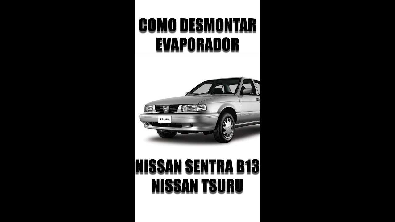 COMO DESMONTAR EVAPORADOR NISSAN SENTRA B13 - TSURU #MEXICO