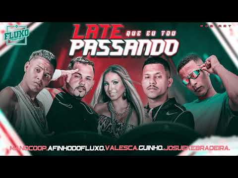 AFINHO DO FLUXO / MC GUINHO / MANOCOOP / JOSUE KEBRADEIRA / VALESCA POPOZUDA - LATE Q EU TO PASSANDO