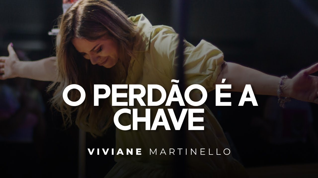 O PERDÃO É A CHAVE | Pra. Viviane Martinello