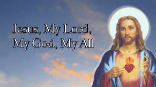 Jesus, My Lord, My God, My All (Sweet sacrament Divine) Lyrics