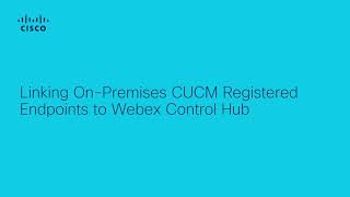 How to Link On-Premises CUCM Registered Endpoints to Webex Control Hub | Walkthrough