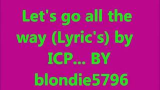 let&#39;s go all the way - ICP (lyrics)