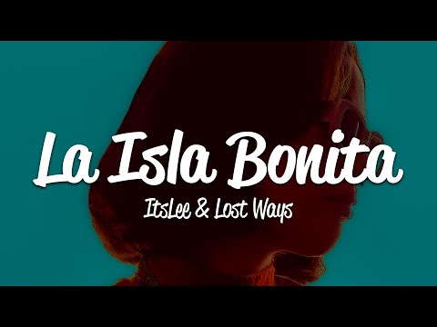 ItsLee, Lost Ways - La Isla Bonita (Lyrics)