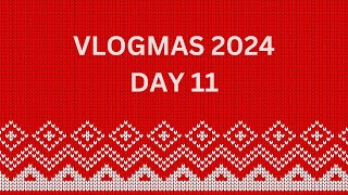Vlogmas 2024 | Day 11 | December 11th 2024