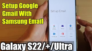 Galaxy S22/S22+/Ultra: How to Setup Google Gmail With Samsung Email