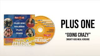 Plus One - "Going Crazy" (Mighty Kids Meal Version)