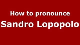 How to pronounce Sandro Lopopolo