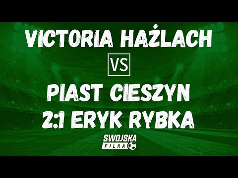 2-1 ERYK RYBKA (VICTORIA HAŻLACH - PIAST CIESZYN)