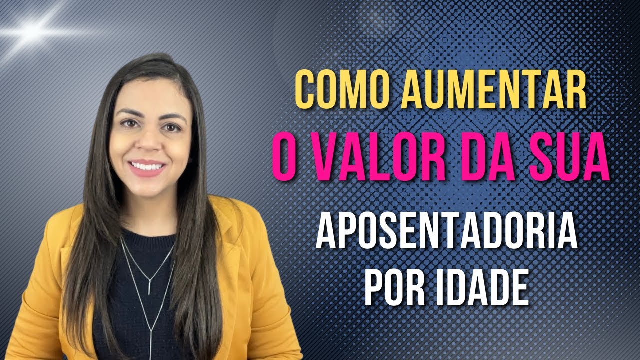 Como aumentar o valor da sua aposentadoria por idade!