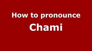 How to pronounce Chami