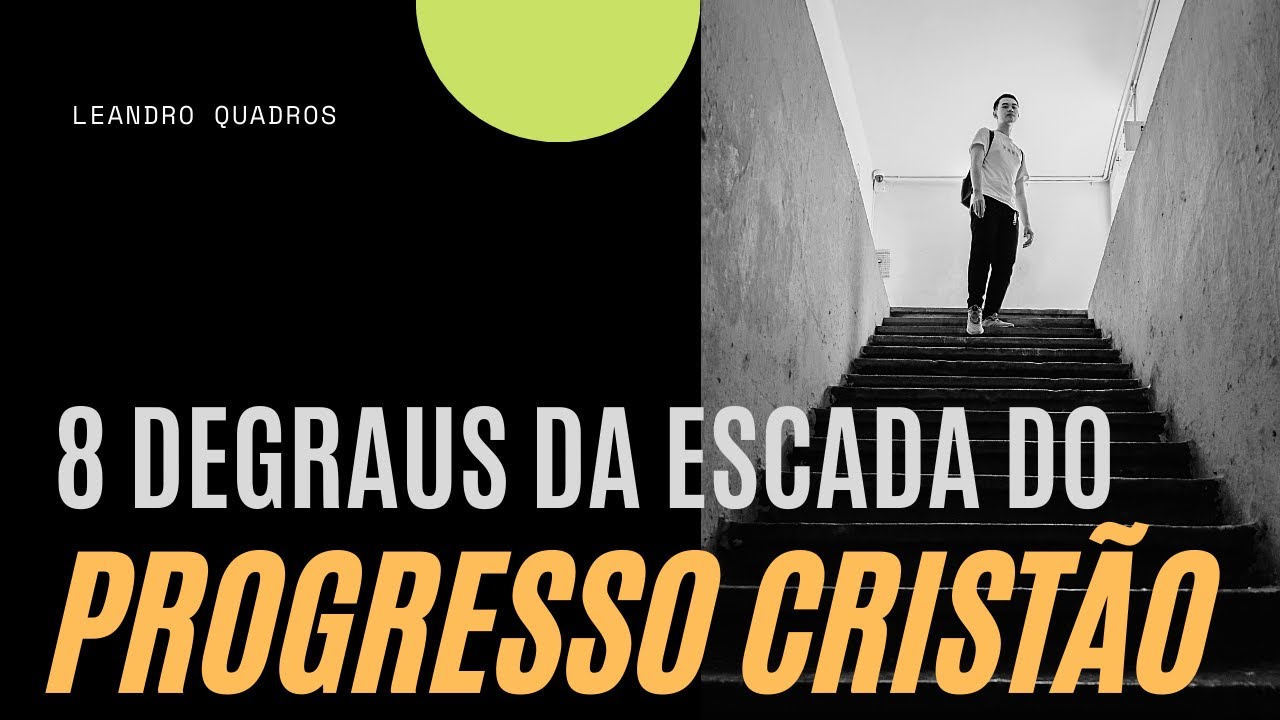 8 Degraus da Escada do Progresso Cristão (2 Pedro 1:5-7) - Leandro Quadros