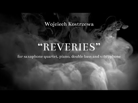 Wojciech Kostrzewa - "Reveries" for saxophone quartet, piano, double bass and vibraphone