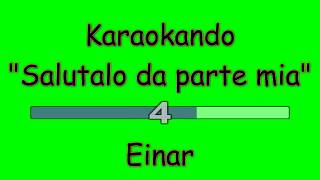 Karaoke Italiano - Salutalo da parte mia - Einar ( testo )