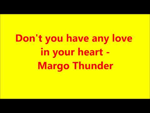Don't you have any love in your heart - Margo Thunder