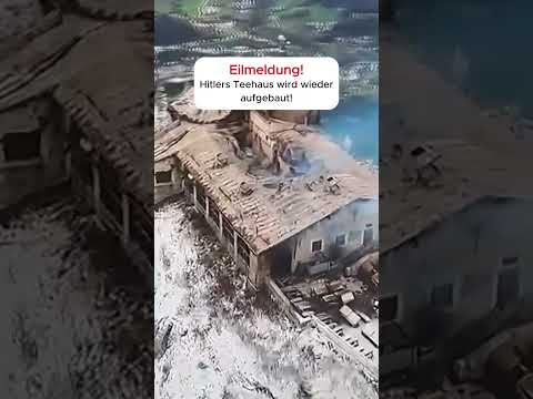 Hitlers Teehaus wird wieder aufgebaut!  #aktuellenachrichten
