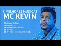 5 MELHORES MÚSICAS DO MC KEVIN