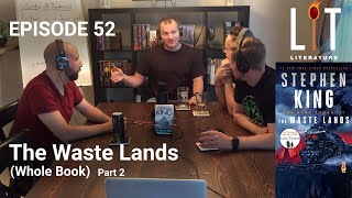 Thumbnail for Lit Literature episode 52 part two of our two-part discussion of Stephen Kings book The Waste Lands which is book 3 in his series The Dark Tower